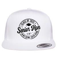 Proud Senior Mom Class Of 2025 Im Not Crying Youre Crying Flat Bill Trucker Hat