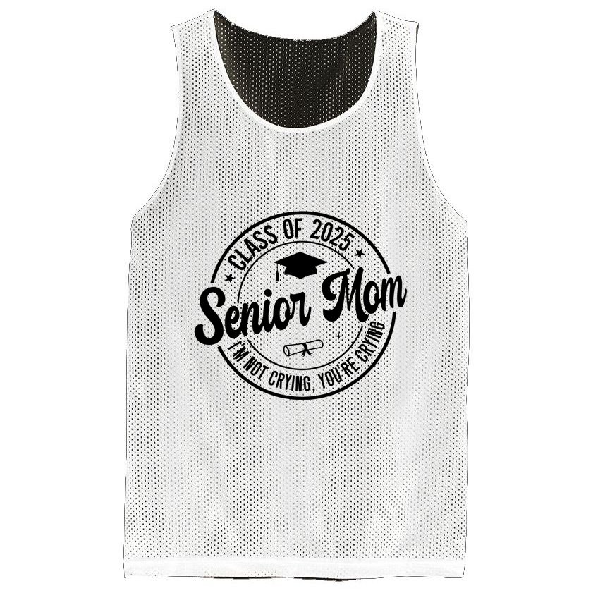 Proud Senior Mom Class Of 2025 Im Not Crying Youre Crying Mesh Reversible Basketball Jersey Tank