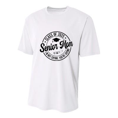 Proud Senior Mom Class Of 2025 Im Not Crying Youre Crying Youth Performance Sprint T-Shirt