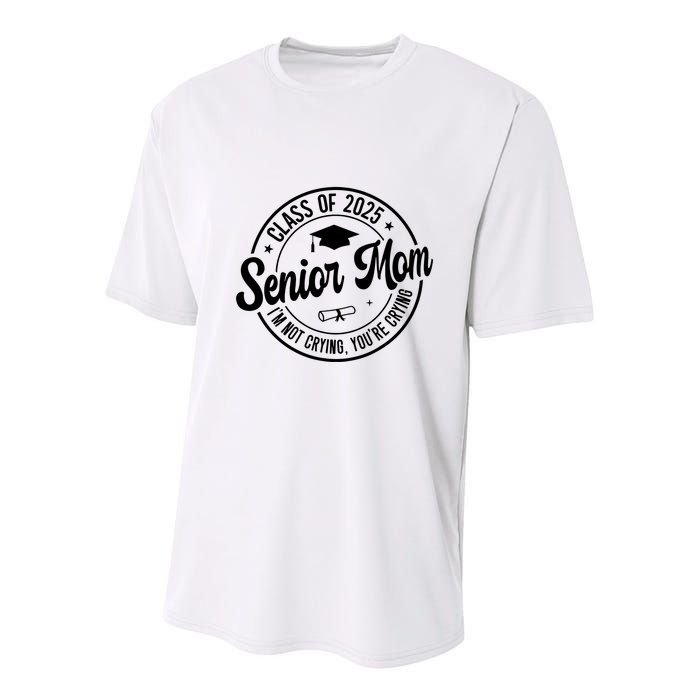 Proud Senior Mom Class Of 2025 Im Not Crying Youre Crying Youth Performance Sprint T-Shirt