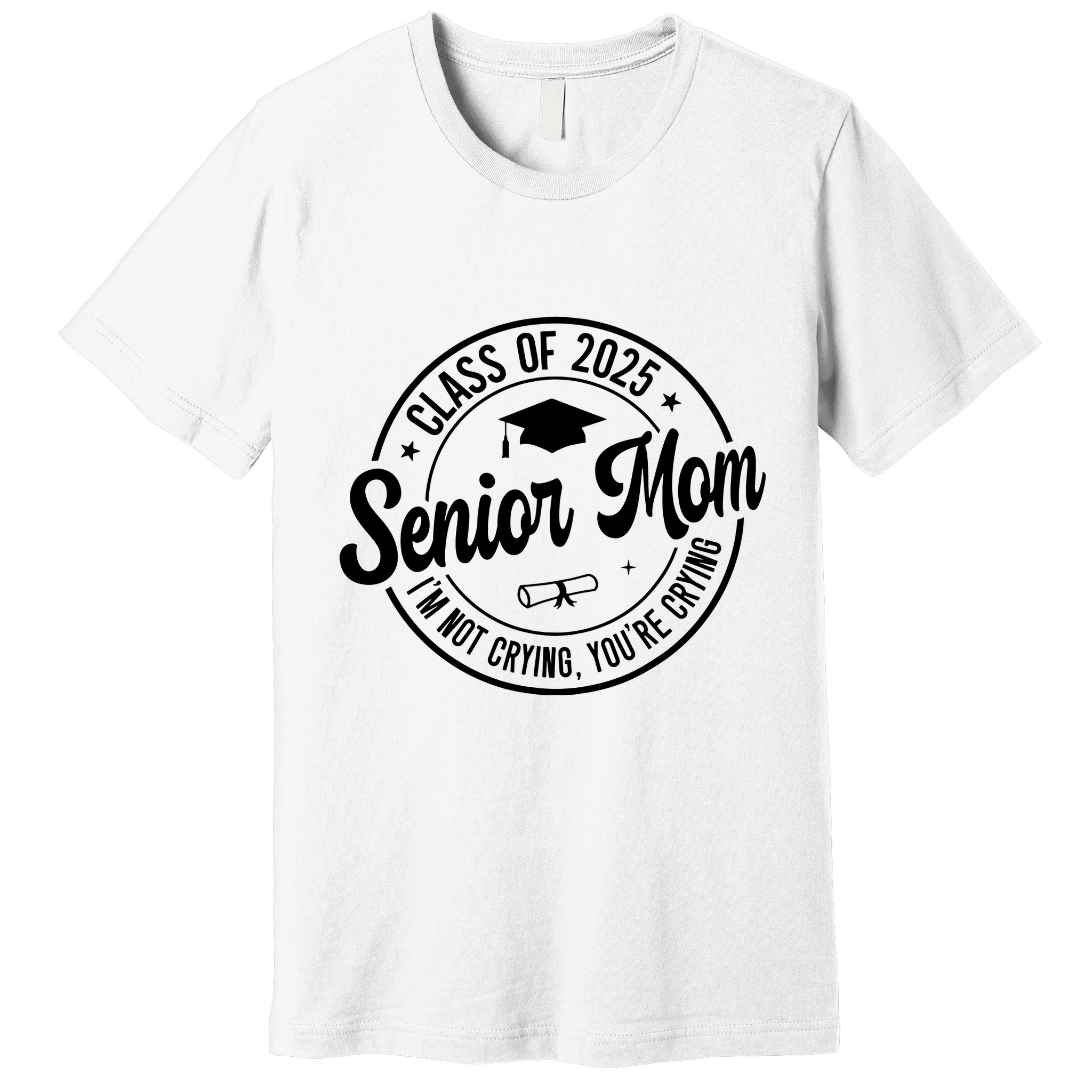 Proud Senior Mom Class Of 2025 Im Not Crying Youre Crying Premium T-Shirt