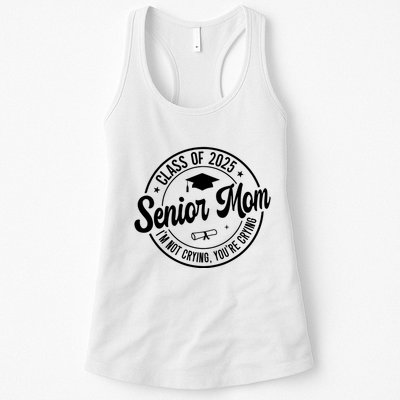 Proud Senior Mom Class Of 2025 Im Not Crying Youre Crying Womens Tank Top