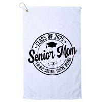 Proud Senior Mom Class Of 2025 Im Not Crying Youre Crying Golf Towel