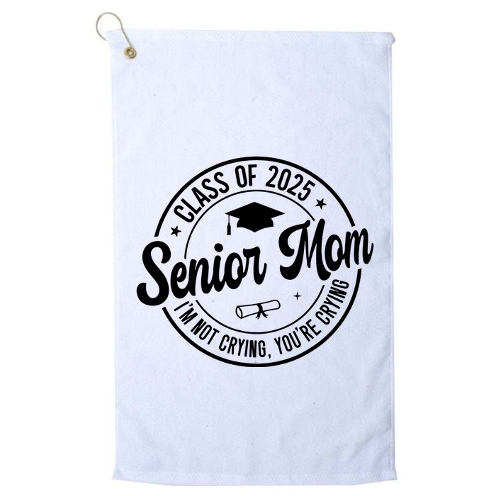 Proud Senior Mom Class Of 2025 Im Not Crying Youre Crying Golf Towel