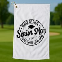 Proud Senior Mom Class Of 2025 Im Not Crying Youre Crying Golf Towel