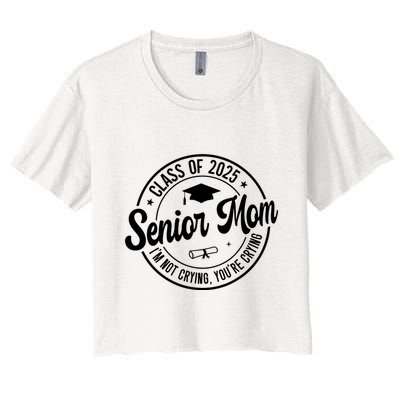 Proud Senior Mom Class Of 2025 Im Not Crying Youre Crying Crop Top