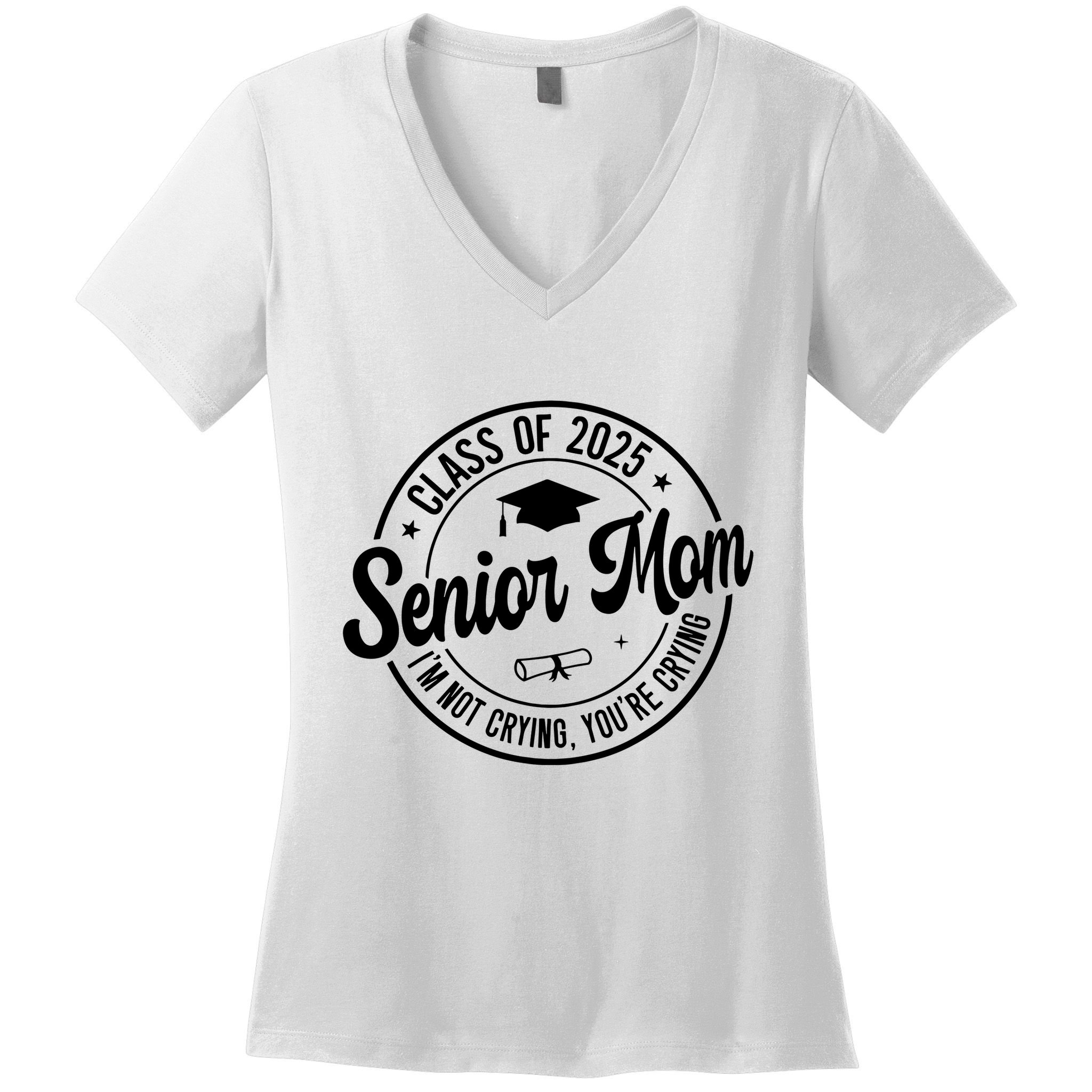 Proud Senior Mom Class Of 2025 Im Not Crying Youre Crying Women's V-Neck T-Shirt
