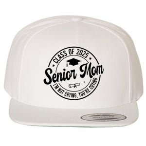 Proud Senior Mom Class Of 2025 Im Not Crying Youre Crying Wool Snapback Cap