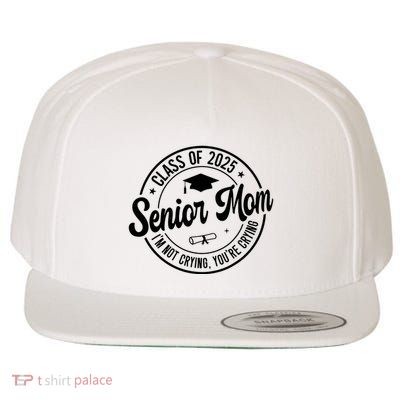 Proud Senior Mom Class Of 2025 Im Not Crying Youre Crying Wool Snapback Cap