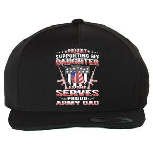 Proudly Supporting My Daughter As She Serves Proud Army Dad Meaningful Gift Wool Snapback Cap