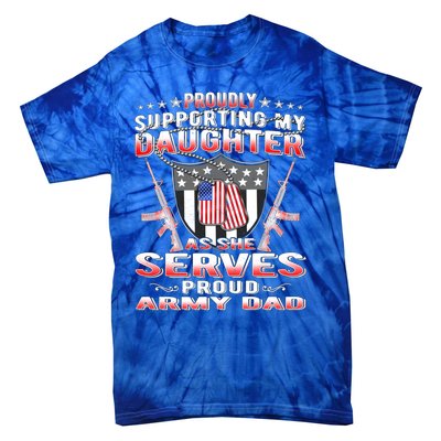 Proudly Supporting My Daughter As She Serves Proud Army Dad Meaningful Gift Tie-Dye T-Shirt