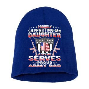 Proudly Supporting My Daughter As She Serves Proud Army Dad Meaningful Gift Short Acrylic Beanie