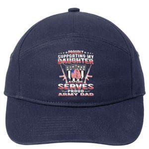 Proudly Supporting My Daughter As She Serves Proud Army Dad Meaningful Gift 7-Panel Snapback Hat