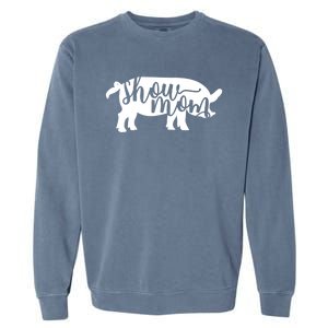 Pig Show Mom Gift Garment-Dyed Sweatshirt