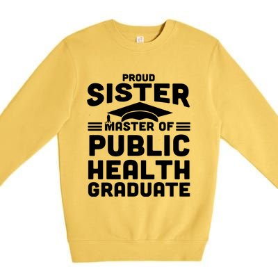 Proud Sister Master Of Public Health Senior Mph Grad Gift Premium Crewneck Sweatshirt