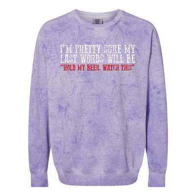 Pretty Sure My Last Words Will Be Hold This Beer And Watch Colorblast Crewneck Sweatshirt