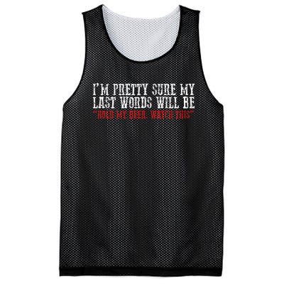 Pretty Sure My Last Words Will Be Hold This Beer And Watch Mesh Reversible Basketball Jersey Tank