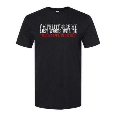 Pretty Sure My Last Words Will Be Hold This Beer And Watch Softstyle CVC T-Shirt