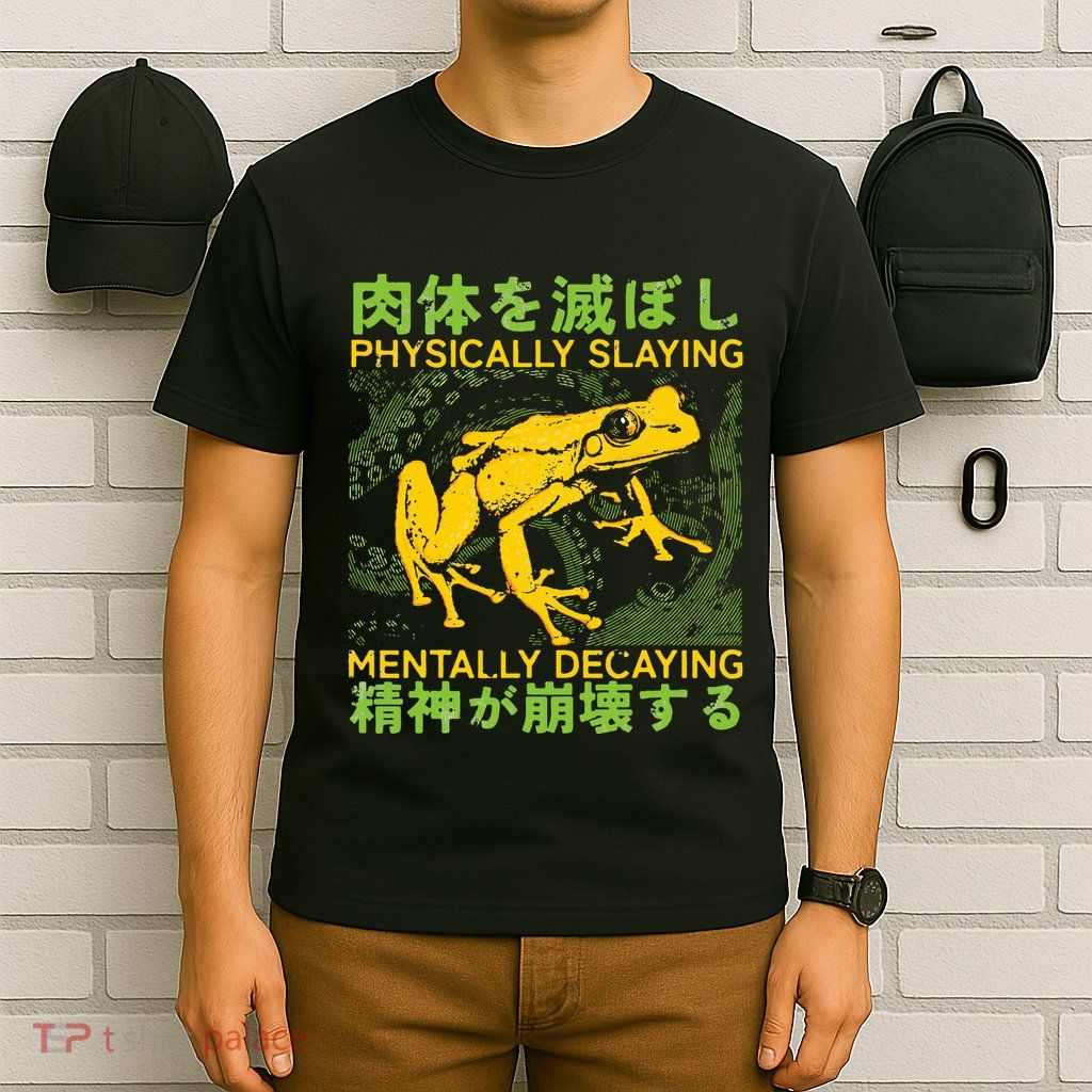 Physically Slaying Mentally Decaying Funny Amphibian Frog T-Shirt