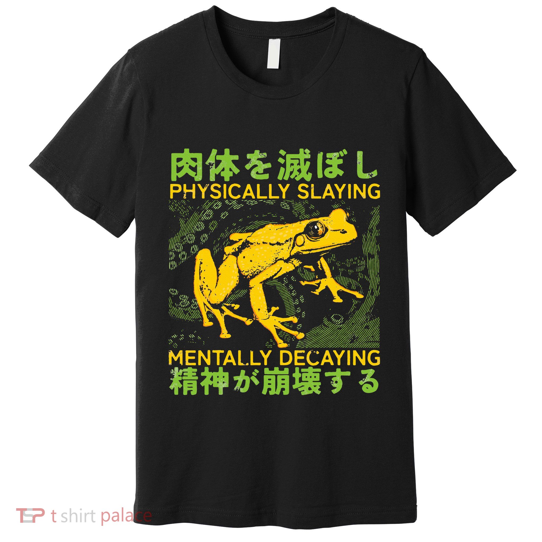 Physically Slaying Mentally Decaying Funny Amphibian Frog Premium T-Shirt