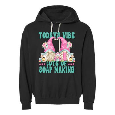 Pink Soap Maker Gnome Quote Todays Vibes Lots Of Soap Making Funny Gift Garment-Dyed Fleece Hoodie