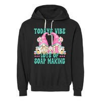 Pink Soap Maker Gnome Quote Todays Vibes Lots Of Soap Making Funny Gift Garment-Dyed Fleece Hoodie