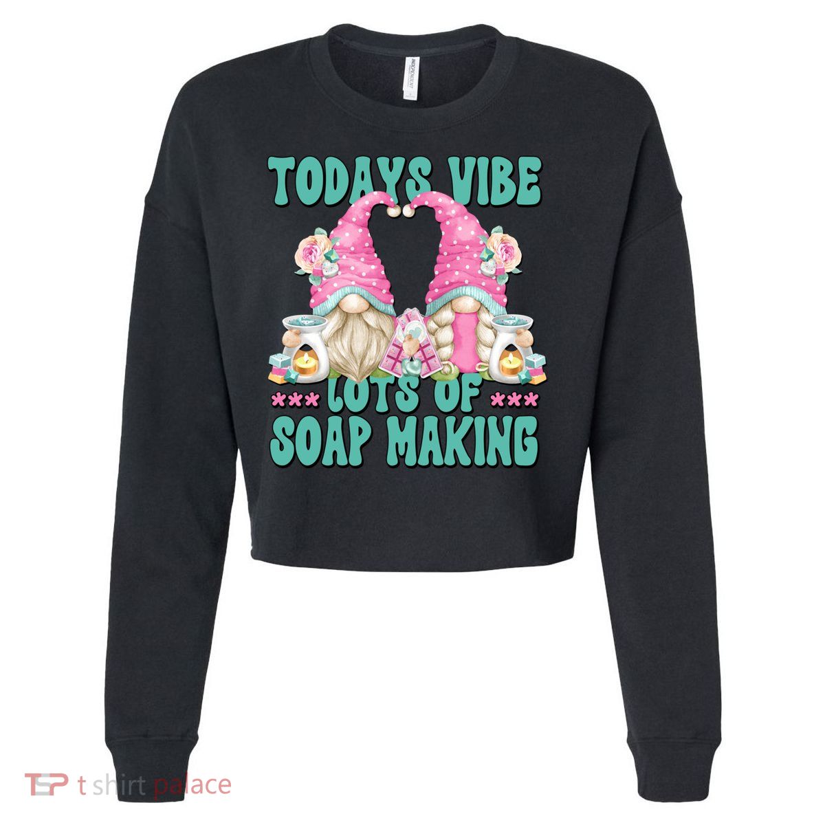 Pink Soap Maker Gnome Quote Todays Vibes Lots Of Soap Making Funny Gift Cropped Pullover Crew