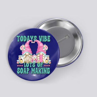 Pink Soap Maker Gnome Quote Todays Vibes Lots Of Soap Making Funny Gift Button