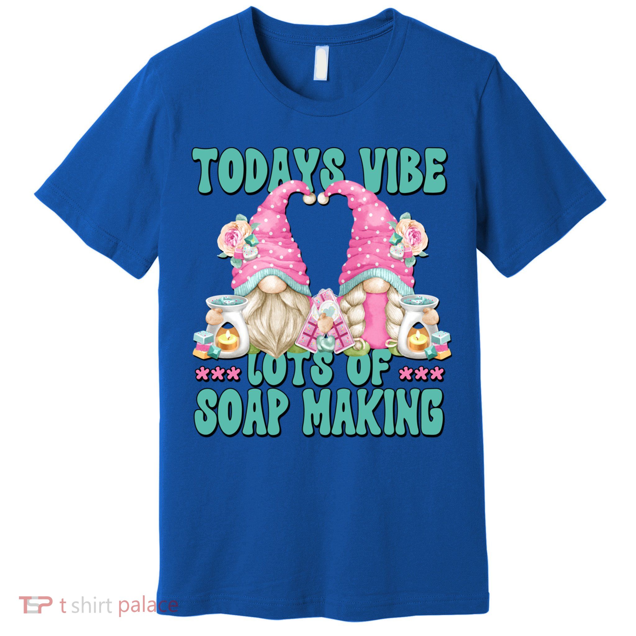 Pink Soap Maker Gnome Quote Todays Vibes Lots Of Soap Making Funny Gift Premium T-Shirt