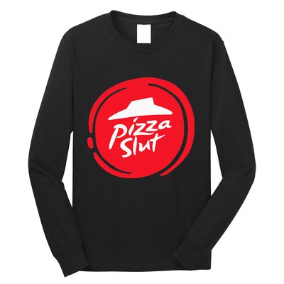 Pizza Slut No One Outpizzas The Slut Funny Pizza Long Sleeve Shirt