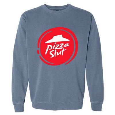 Pizza Slut No One Outpizzas The Slut Funny Pizza Garment-Dyed Sweatshirt