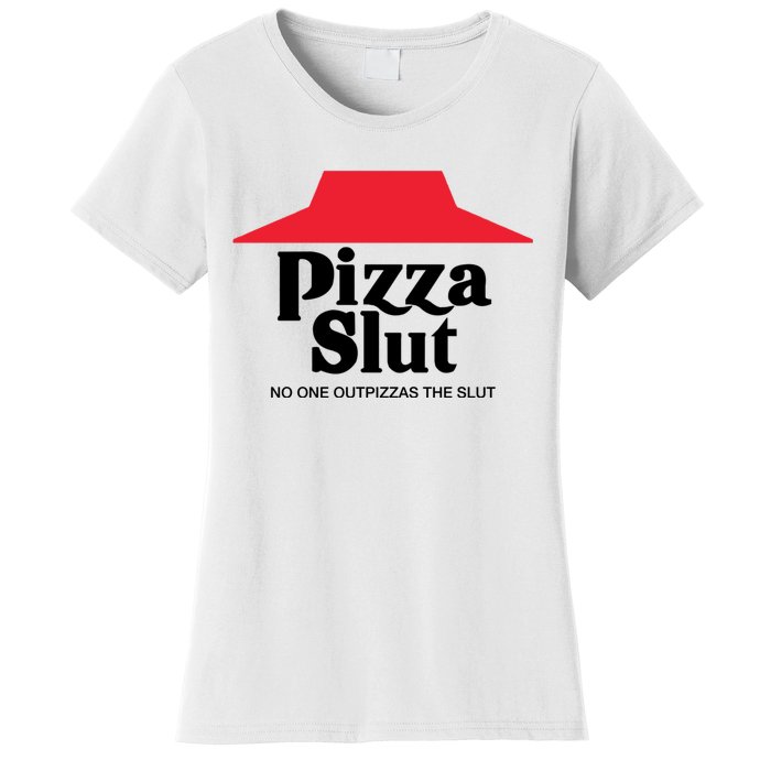 Pizza Slut No One Outpizzas The Slut Funny Pizza Women's T-Shirt