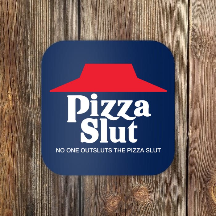 Pizza Slut No One Outpizzas The Slut Coaster