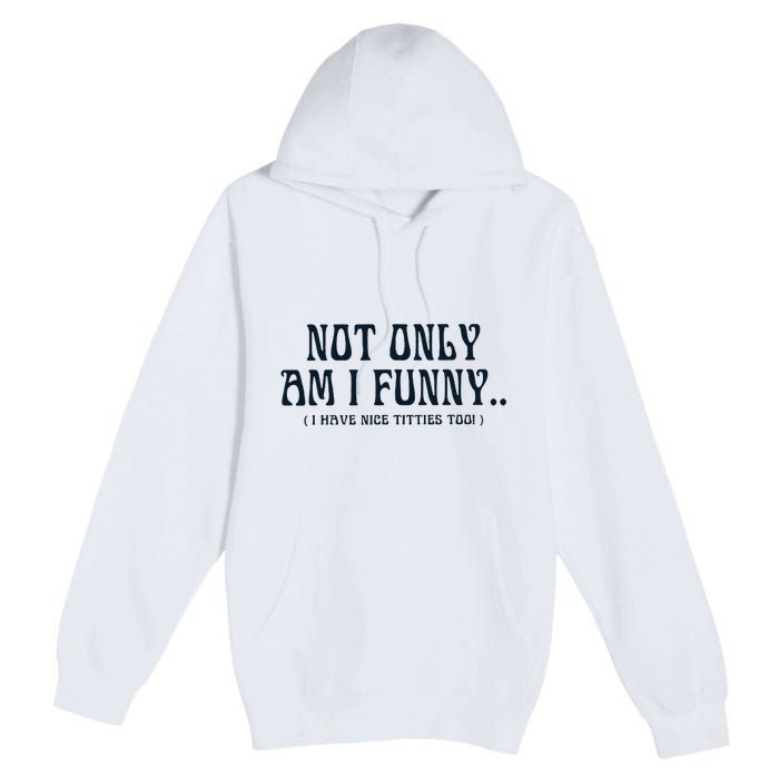 Paige Spiranac Not Only Am I Funny I Have Nice Titties Too Premium Pullover Hoodie