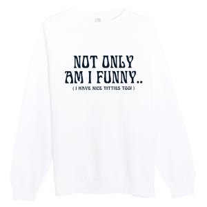 Paige Spiranac Not Only Am I Funny I Have Nice Titties Too Premium Crewneck Sweatshirt