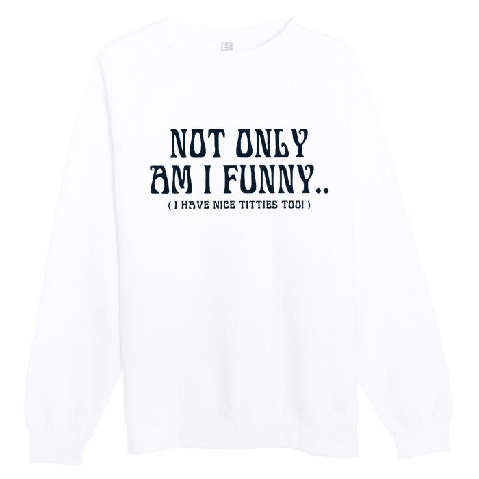 Paige Spiranac Not Only Am I Funny I Have Nice Titties Too Premium Crewneck Sweatshirt