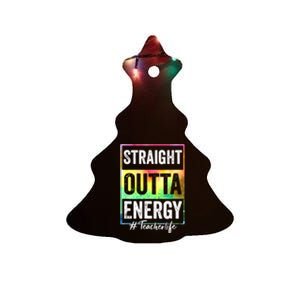 Paraprofessional Straight Outta Energy Teacher Life Ceramic Tree Ornament