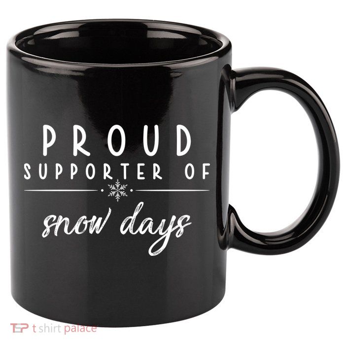 Proud Supporter Of Snow Days 11oz C Handle Ceramic Mug