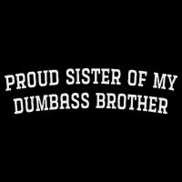 Proud Sister Of My Dumbass Brother Cooling Performance Crew T-Shirt