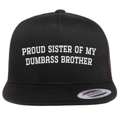 Proud Sister Of My Dumbass Brother Flat Bill Trucker Hat