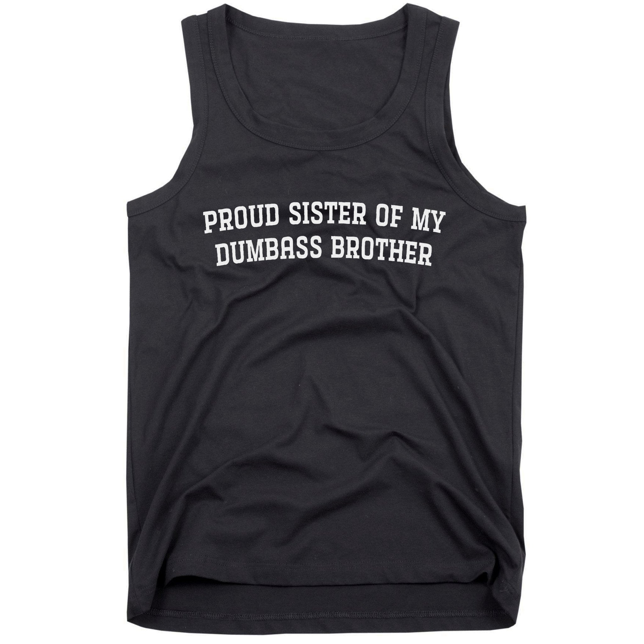 Proud Sister Of My Dumbass Brother Tank Top