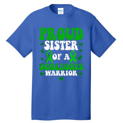 Proud Sister Of A Scoliosis Warrior Scoliosis Awareness Great Gift Tall T-Shirt