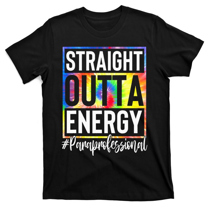 Paraprofessional Straight Outta Energy Teacher Life T-Shirt