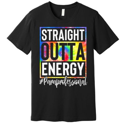 Paraprofessional Straight Outta Energy Teacher Life Premium T-Shirt