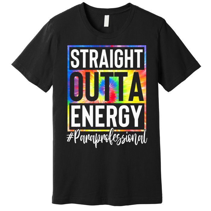 Paraprofessional Straight Outta Energy Teacher Life Premium T-Shirt