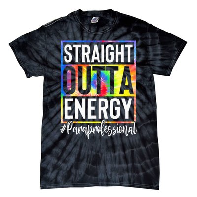 Paraprofessional Straight Outta Energy Teacher Life Tie-Dye T-Shirt