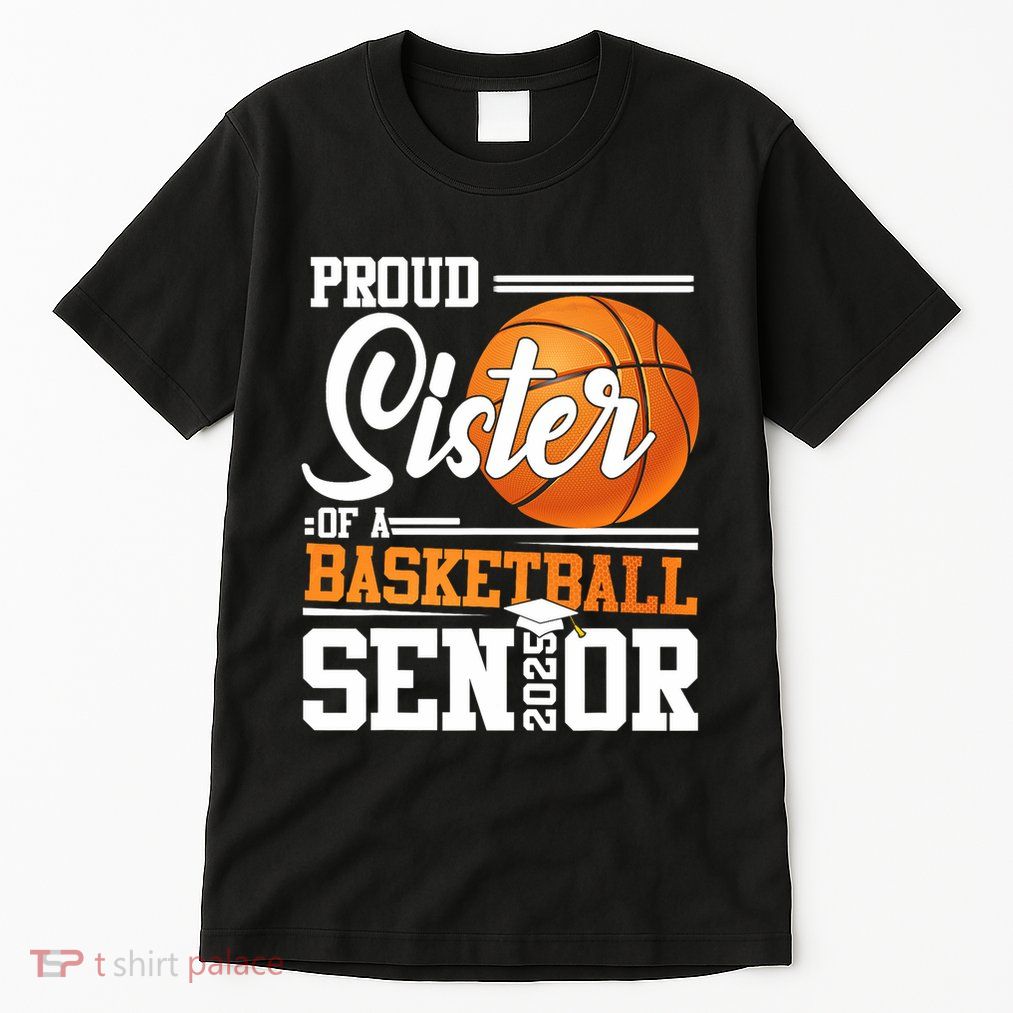 Proud Sister Of A 2025 Senior Graduate Basketball Tall T-Shirt