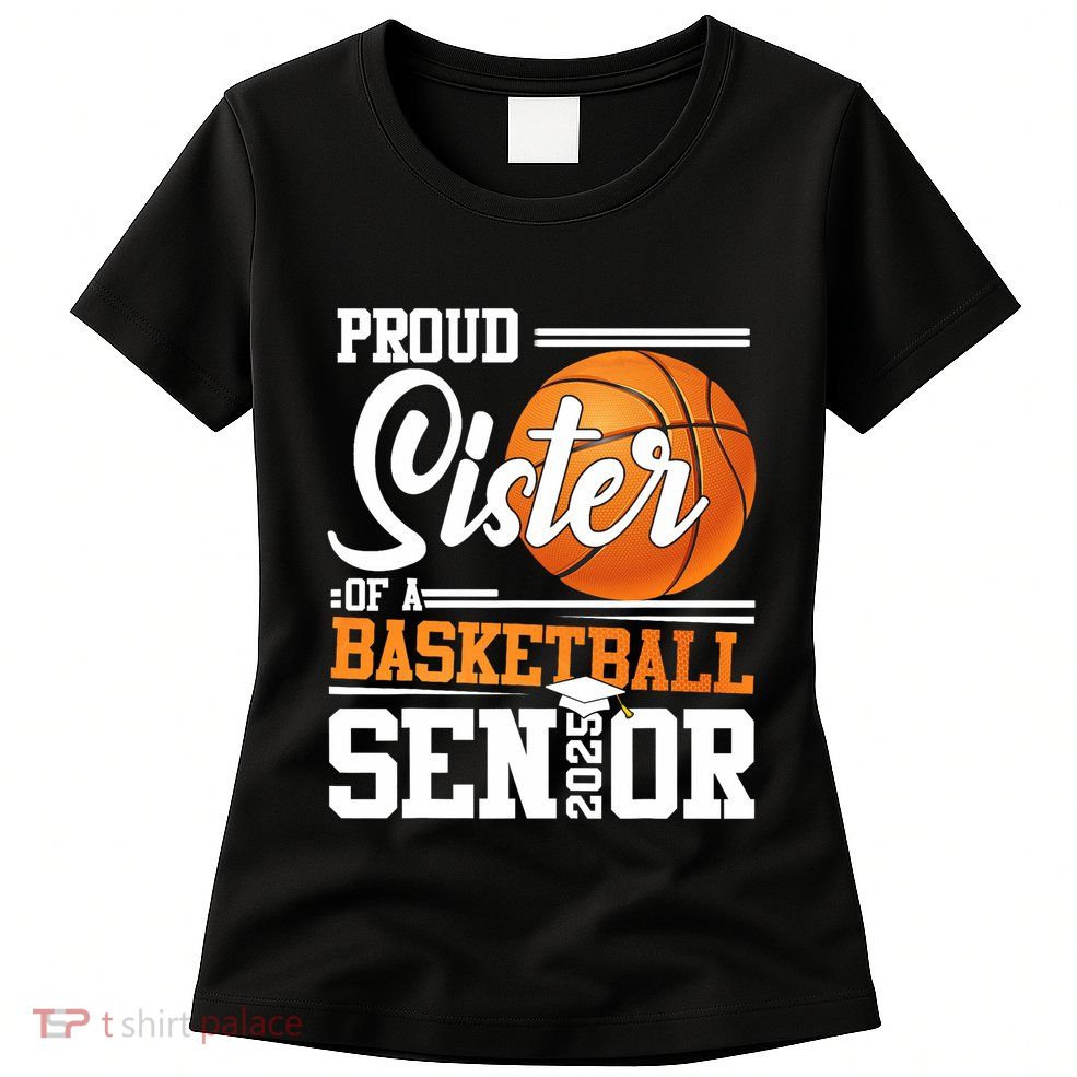 Proud Sister Of A 2025 Senior Graduate Basketball Women's T-Shirt