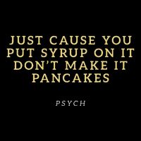 Put Syrup On It DonT Make It Pancakes Psych Flat Bill Trucker Hat