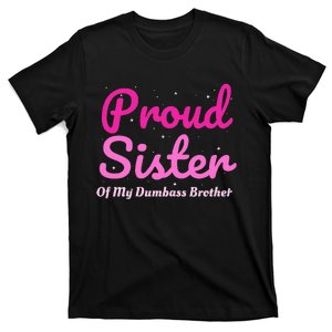 Proud Sister Of My Dumbass Brother T-Shirt